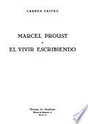 Marcel Proust; o, El vivir escribiendo