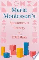 Libro Maria Montessori's Spontaneous Activity in Education