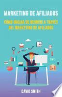 Libro Marketing De Afiliados: Cómo Iniciar Su Negocio A Través Del Marketing De Afiliados