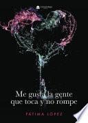 Libro Me gusta la gente que toca y no rompe