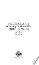 Libro Memoria, culto y monarquía hispánica entre los siglos X y XII