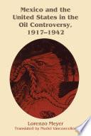 Libro Mexico and the United States in the Oil Controversy, 1917–1942