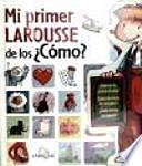 Libro Mi Primer Larousse de los Como / My First Larousse of How