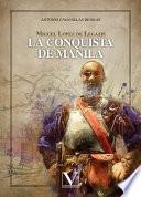 Libro Miguel López de Legazpi. La conquista de Manila.
