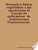 Libro Normativa básica reguladora a las oposiciones al Cuerpo de enfermeros de Instituciones Penitenciarias