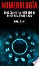 Libro Numerología: Cómo Cualquiera Puede Usar el Poder de la Numerología