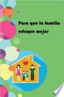 Libro Para que la familia eduque mejor