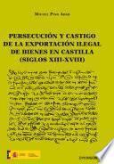 Libro Persecución y castigo de la exportación ilegal de bienes en Castilla (siglos XIII-XVIII)