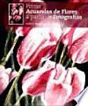 Libro Pintar acuarelas de flores a partir de fotografías