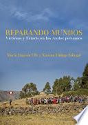 Libro Reparando mundos: Víctimas y Estado en los Andes peruanos