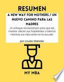 Libro Resumen - A New Way for Mothers / Un nuevo camino para las madres: Un enfoque revolucionario para que las madres utilicen sus habilidades y talentos mientras sus hijos están en la escuela Por Louise Webster
