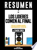 Libro Resumen De Los Lideres Comen Al Final: Por Que Algunos Equipos Funcionan Bien Y Otros No - De Simon Sinek