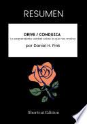 Libro RESUMEN - Drive / Conduzca : La sorprendente verdad sobre lo que nos motiva por Daniel H. Pink