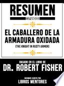 Libro Resumen Expandido De El Caballero De La Armadura Oxidada (The Knight In Rusty Armor) Basado En El Libro De Dr. Robert Fisher