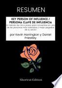 Libro RESUMEN - Key Person Of Influence / Persona clave de influencia: El método de cinco pasos para convertirse en una de las personas más valoradas y mejor pagadas de su sector por Kevin Harrington y Daniel Priestley