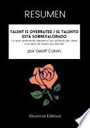 Libro RESUMEN - Talent Is Overrated / El talento está sobrevalorado: Lo que realmente separa a los artistas de clase mundial de todos los demás Por Geoff Colvin