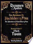 Resumen Y Analisis: Las Aventuras De Huckleberry Finn (The Adventures Of Huckleberry Finn) - Basado En El Libro De Mark Twain