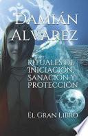 Libro Rituales de Iniciación, Sanación Y Protección: El Gran Libro