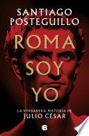 Libro Roma soy yo: La verdadera historia de Julio César / I Am Rome