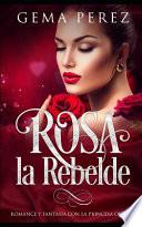 Libro Rosa La Rebelde: Romance Y Fantasía Con La Princesa Oscura