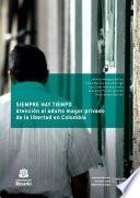 Libro Siempre hay tiempo. Atención al adulto mayor privado de la libertad en Colombia