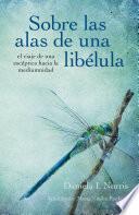 Libro Sobre las alas de una libélula, el viaje de una escéptica hacia la mediumnidad