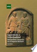 Libro SUPERSTICIÓN O INDIVIDUALIDAD DESVIACIONES RELIGIOSAS EN EL IMPERIO ROMANO