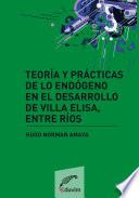 Libro Teoría y prácticas de lo endógeno en el desarrollo de Villa Elisa, Entre Ríos