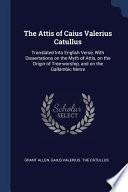 Libro The Attis of Caius Valerius Catullus: Translated Into English Verse, with Dissertations on the Myth of Attis, on the Origin of Tree-Worship, and on Th