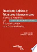 Libro Trasplante jurídico de tribunales internacionales. El derecho y la política del tribunal de justicia de la comunidad Andina