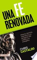 Libro Una Fe Renovada: Historia, Doctrina, Experiencia y el Peregrinar del Catolico y el Evangelico = Renewed Faith