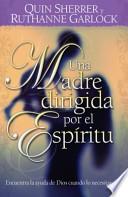 Libro Una madre guiada por el Espiritu/Becoming a Spirit-Led Mom