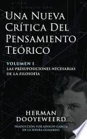 Libro Una Nueva Crítica del Pensamiento Teórico: Vol. 1: Las Presuposiciones Necesarias de la Filosofía