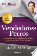 Libro Vendedores perros: No necesitas ser un perro de ataque para tener éxito en las ventas/ Sales Dogs: You Don't Have to be an Attack Dog to Explode Your Income