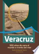 Libro Veracruz, 500 años de cara al mundo a través del mar