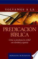 Libro Volvamos a la predicacion biblica / Invitation to Biblical Preaching