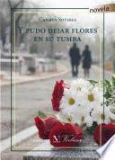 Libro Y PUDO DEJAR FLORES EN SU TUMBA